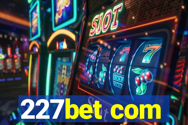 227bet com